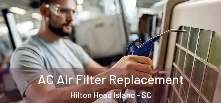 AC Air Filter Replacement Hilton Head Island - SC