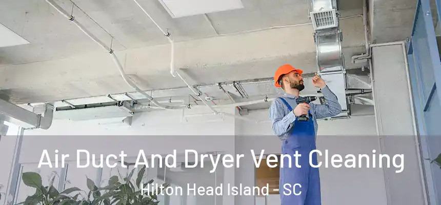 Air Duct And Dryer Vent Cleaning Hilton Head Island - SC