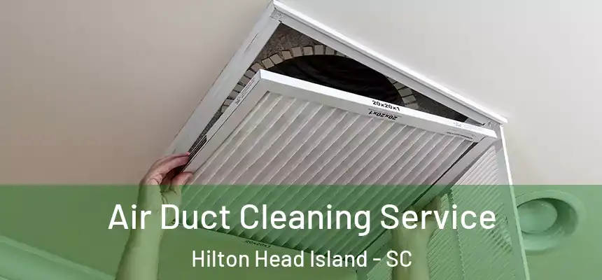 Air Duct Cleaning Service Hilton Head Island - SC