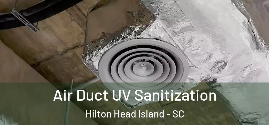 Air Duct UV Sanitization Hilton Head Island - SC