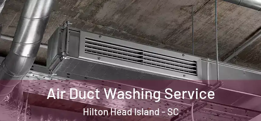 Air Duct Washing Service Hilton Head Island - SC