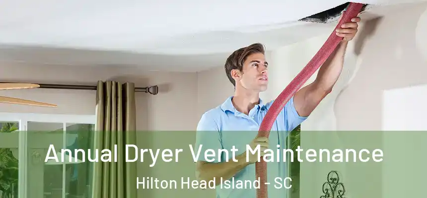 Annual Dryer Vent Maintenance Hilton Head Island - SC