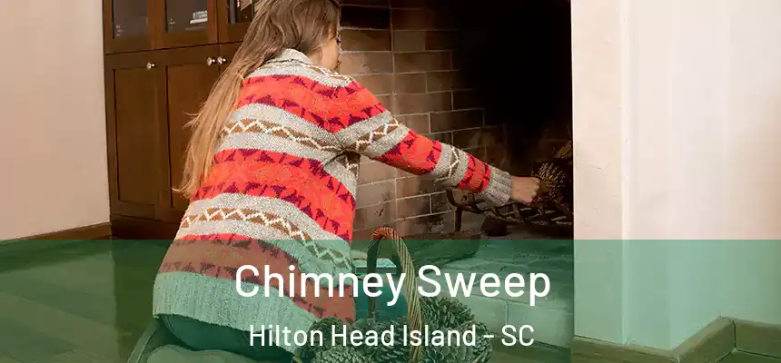 Chimney Sweep Hilton Head Island - SC