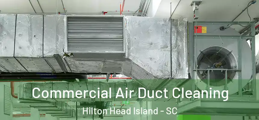 Commercial Air Duct Cleaning Hilton Head Island - SC