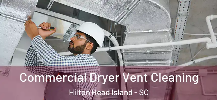 Commercial Dryer Vent Cleaning Hilton Head Island - SC