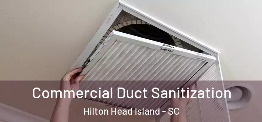 Commercial Duct Sanitization Hilton Head Island - SC