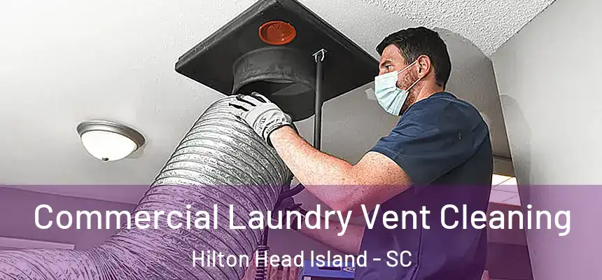 Commercial Laundry Vent Cleaning Hilton Head Island - SC
