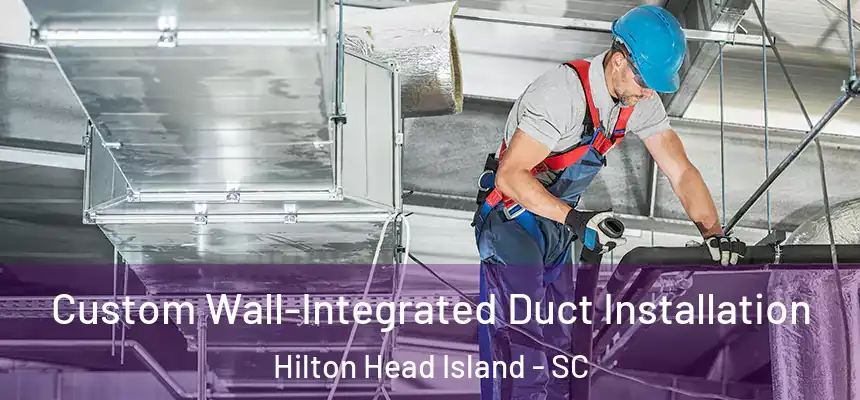 Custom Wall-Integrated Duct Installation Hilton Head Island - SC