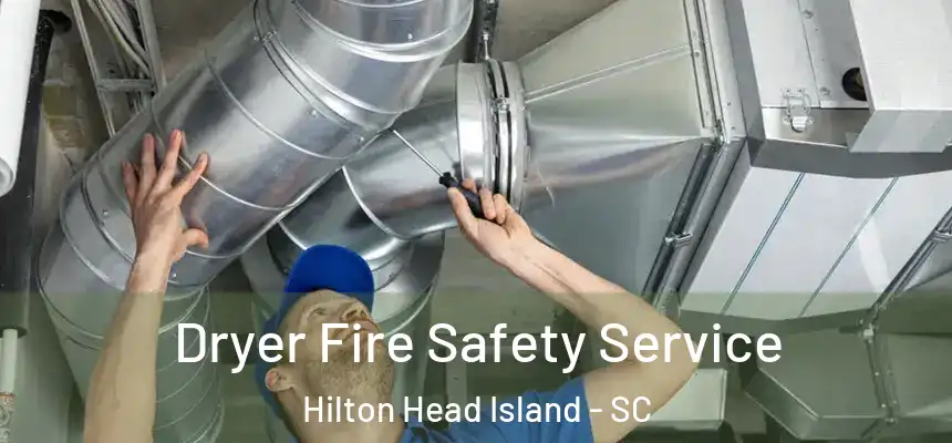 Dryer Fire Safety Service Hilton Head Island - SC