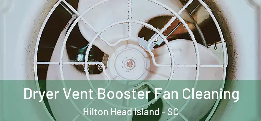 Dryer Vent Booster Fan Cleaning Hilton Head Island - SC
