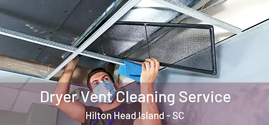 Dryer Vent Cleaning Service Hilton Head Island - SC