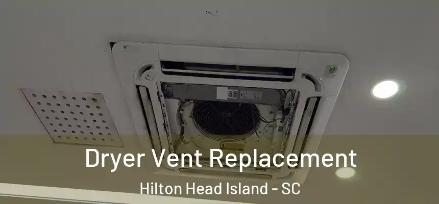 Dryer Vent Replacement Hilton Head Island - SC