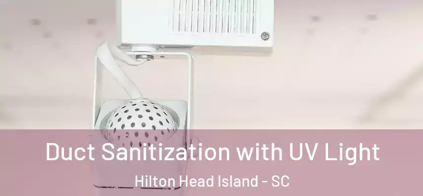 Duct Sanitization with UV Light Hilton Head Island - SC