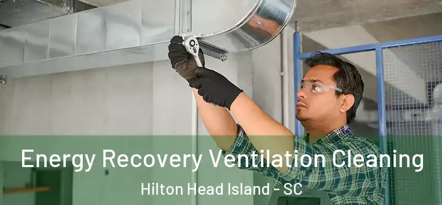 Energy Recovery Ventilation Cleaning Hilton Head Island - SC