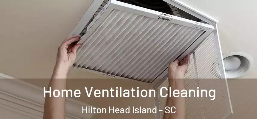 Home Ventilation Cleaning Hilton Head Island - SC