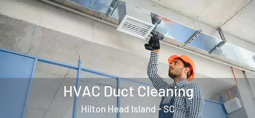 HVAC Duct Cleaning Hilton Head Island - SC