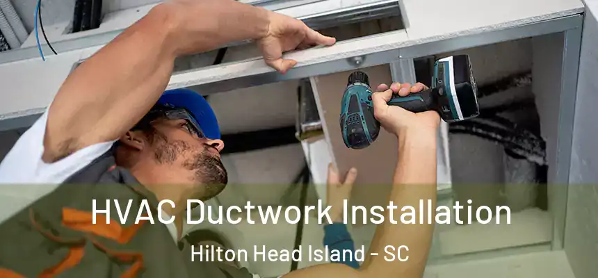 HVAC Ductwork Installation Hilton Head Island - SC