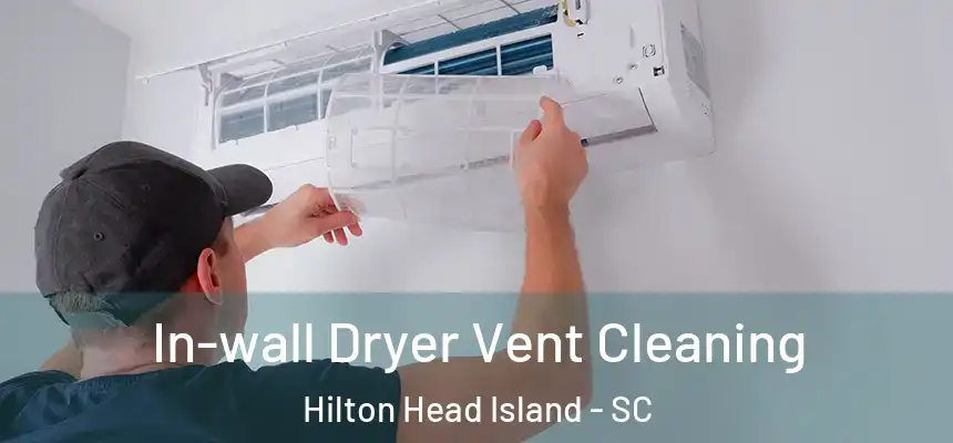 In-wall Dryer Vent Cleaning Hilton Head Island - SC