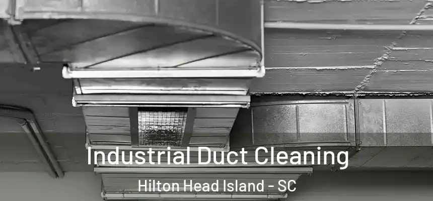Industrial Duct Cleaning Hilton Head Island - SC