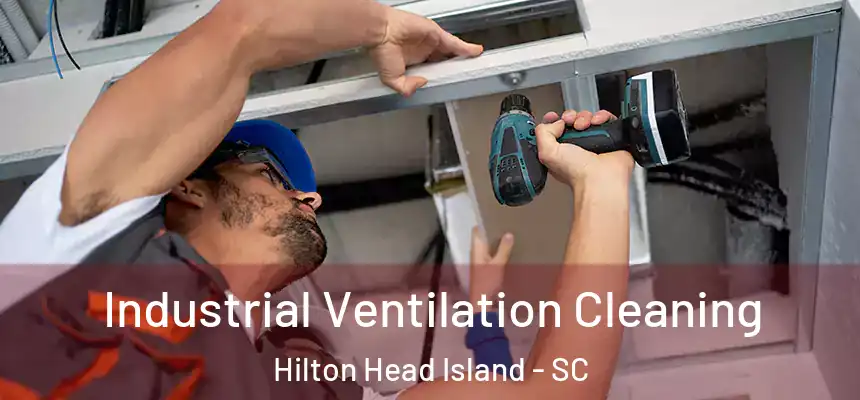 Industrial Ventilation Cleaning Hilton Head Island - SC