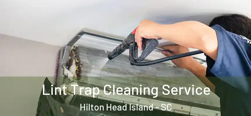 Lint Trap Cleaning Service Hilton Head Island - SC