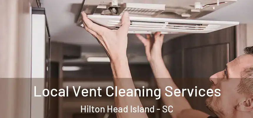 Local Vent Cleaning Services Hilton Head Island - SC