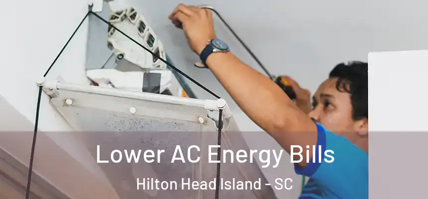 Lower AC Energy Bills Hilton Head Island - SC