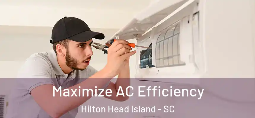 Maximize AC Efficiency Hilton Head Island - SC