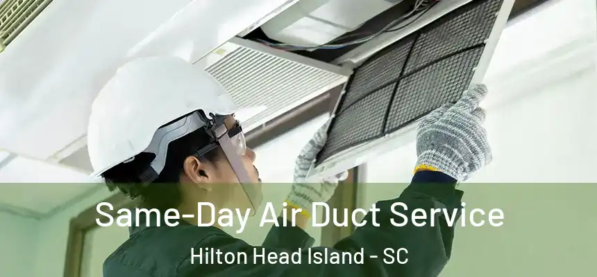Same-Day Air Duct Service Hilton Head Island - SC