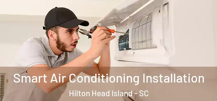 Smart Air Conditioning Installation Hilton Head Island - SC