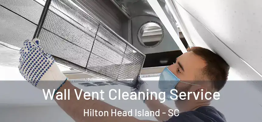 Wall Vent Cleaning Service Hilton Head Island - SC