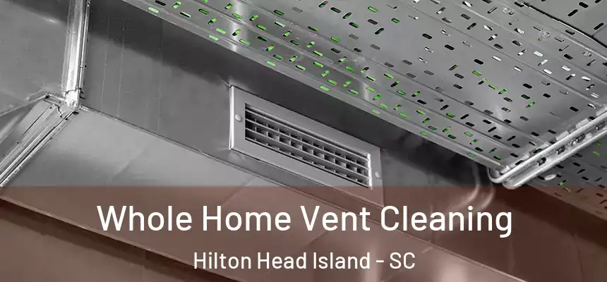 Whole Home Vent Cleaning Hilton Head Island - SC